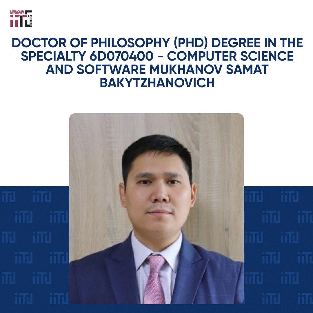 Doctor of Philosophy (PhD) degree in specialty 6D070400 - Computer Science and Software Mukhanov Samat Bakytzhanovich.