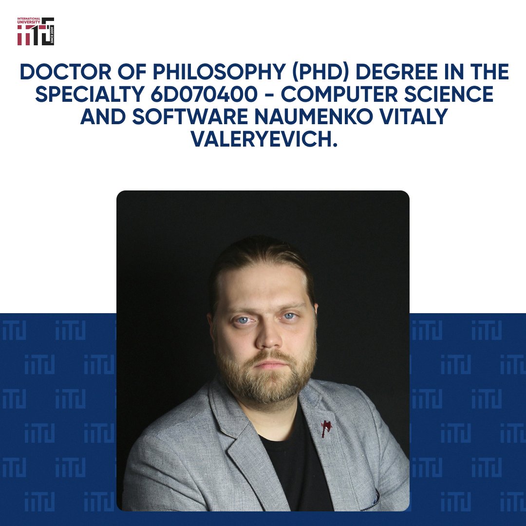 Doctor of Philosophy (PhD) degree in the specialty 6D070400 - Computer Science and Software Naumenko Vitaly Valeryevich.