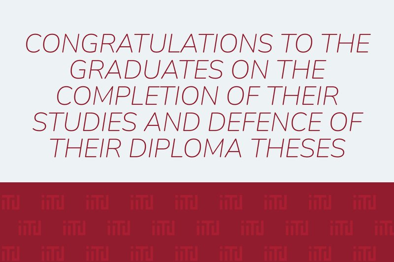 Congratulations to the graduates on the completion of their studies and defence of their diploma theses