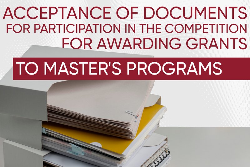 ACCEPTANCE OF DOCUMENTS FOR PARTICIPATION IN THE COMPETITION FOR AWARDING GRANTS TO MASTERS PROGRAMS