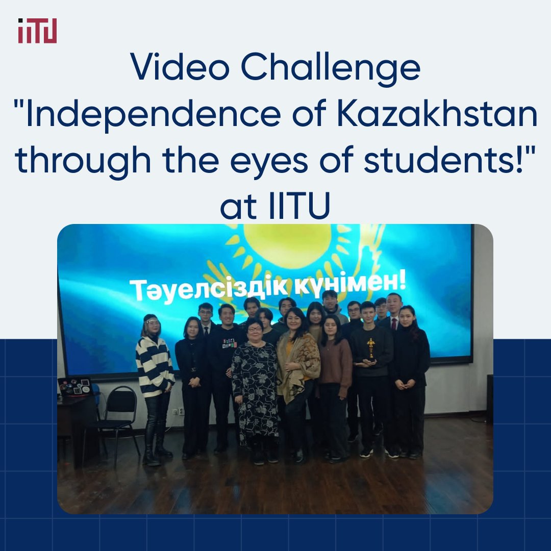 Video-Challenge "Independence of Kazakhstan through the eyes of students!" at IITU