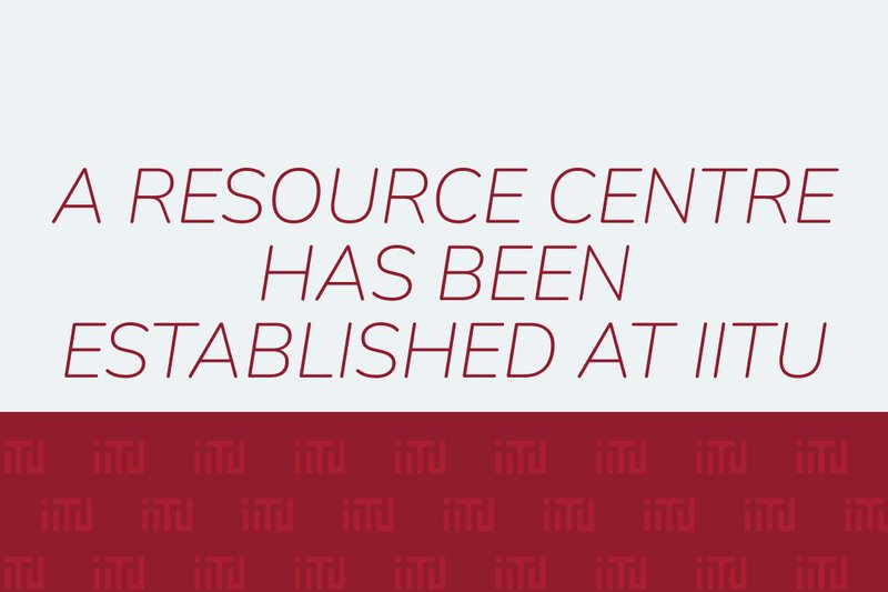 A Resource Centre has been established at IITU