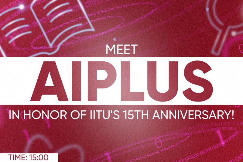 Meet AiPlus in honor of IITU's 15th anniversary!