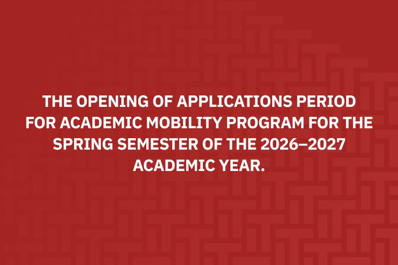 We are pleased to announce the opening of applications period for Academic Mobility Program for the Spring Semester of the 2026–2027 Academic Year