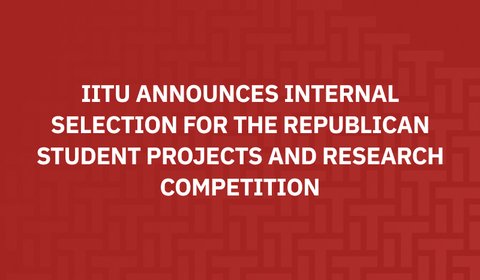 IITU Announces Internal Selection for the Republican Student Projects and Research Competition