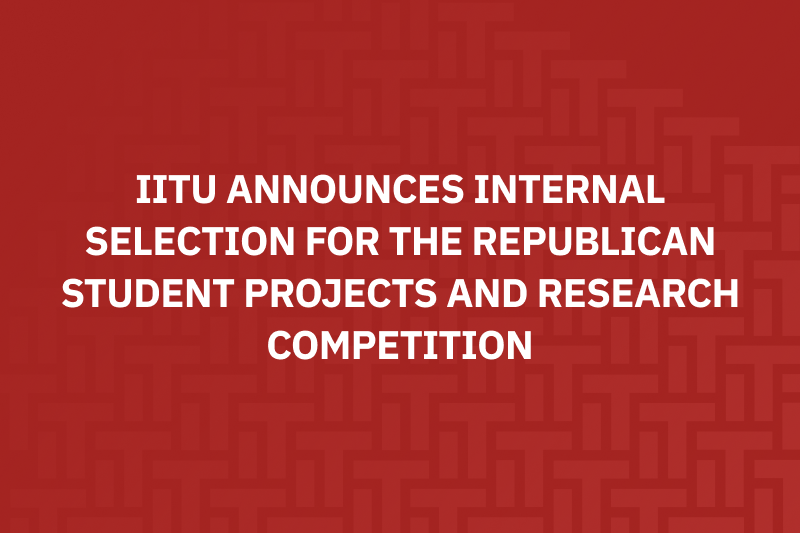 IITU Announces Internal Selection for the Republican Student Projects and Research Competition